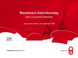 Blackboard Gebruikersdag Open Universiteit Nederland Jesper Schumacher, 29 september 2009 