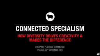 CONNECTED SPECIALISM
HOW DIVERSITY DRIVES CREATIVITY & "
MAKES THE DIFFERENCE

EUROPEAN PLANNING CONFERENCE
PRAGUE, 26TH NOVEMBER 2015
 