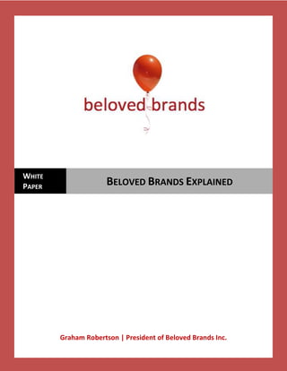 WHITE
PAPER                 BELOVED BRANDS EXPLAINED




        Graham Robertson | President of Beloved Brands Inc.
 