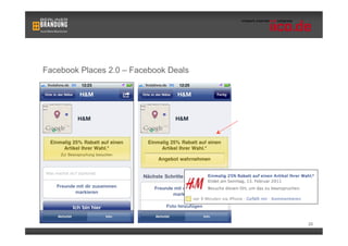 Facebook Places 2.0 – Facebook Deals



                                       •  Deals Kampagnen
                                          gibt es in
                                          verschiedenen
                                          Variationen.
                                       •  Hier wird der Kunde
                                          erst nach seinem
                                          fünften Check-In
                                          belohnt.




                                                            25
 