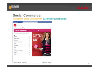 Social Commerce:
Facebook Shop Lösung von JCPenney (Usablenet)




                                                38
 