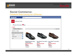 Social Commerce:
Facebook Shop Lösung von JCPenney




                                    39
 