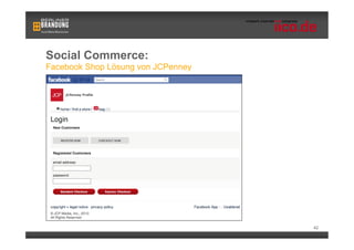 Social Commerce:
Facebook Shop Lösung von JCPenney




                                    42
 
