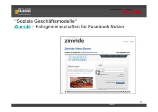 “Soziale Geschäftsmodelle”
Zimride – Fahrgemeinschaften für Facebook Nutzer




                                         58        58
 
