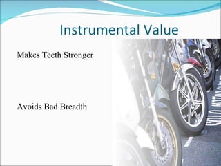 Instrumental Value Makes Teeth Stronger Avoids Bad Breadth 