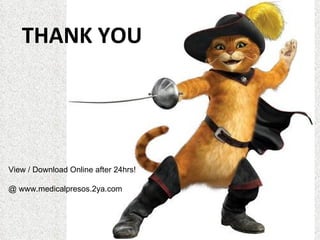 THANK YOU




View / Download Online after 24hrs!

@ www.medicalpresos.2ya.com
 