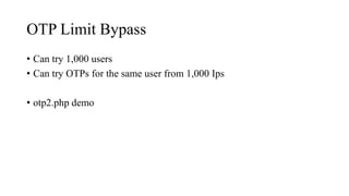 OTP Limit Bypass
• Can try 1,000 users
• Can try OTPs for the same user from 1,000 Ips
• otp2.php demo
 