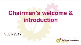 Chairman’s welcome &
introduction
5 July 2017
 
