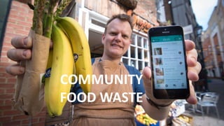 COMMUNITY
FOOD WASTE
 
