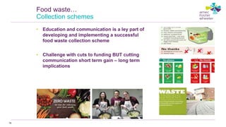 • Education and communication is a ley part of
developing and implementing a successful
food waste collection scheme
• Challenge with cuts to funding BUT cutting
communication short term gain – long term
implications
79
Food waste…
Collection schemes
 