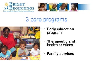 3 core programs Early education program Therapeutic and health services Family services 