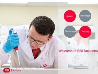 Quality Innovation
ResultsPartnership
Welcome to BBI Solutions
 