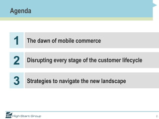 Agenda



1   The dawn of mobile commerce


2   Disrupting every stage of the customer lifecycle


3   Strategies to navigate the new landscape




                                                       2
 