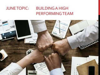 JUNETOPIC: BUILDINGA HIGH
PERFORMINGTEAM
 