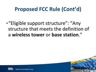 Telecommunications Law
P roposedFCC R ule(Cont’d)
•“Eligible support structure”: “Any
structure that meets the definition of
a w irelesstow eror basestation.”
 