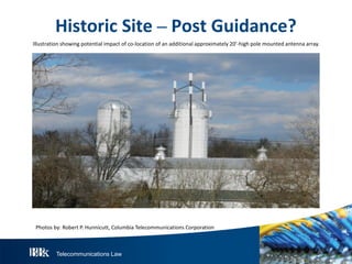 Telecommunications Law
HistoricS ite– P ostGuidance?
Illustration showing potential impact of co-location of an additional approximately 20’-high pole mounted antenna array.
Photos by: Robert P. Hunnicutt, Columbia Telecommunications Corporation
 