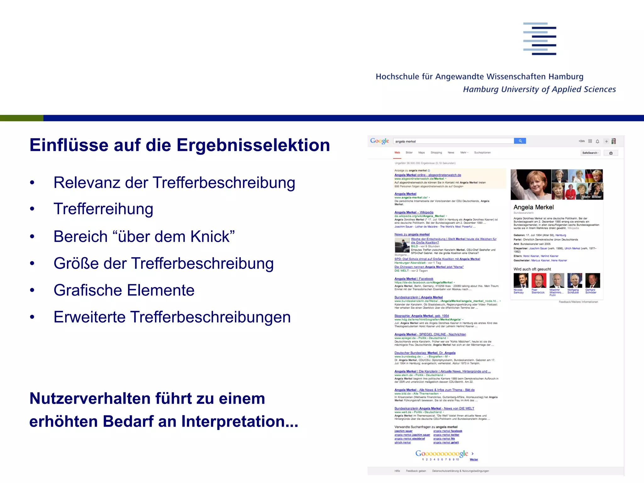 Einflüsse auf die Ergebnisselektion
•  Relevanz der Trefferbeschreibung
•  Trefferreihung
•  Bereich “über dem Knick”
•  Größe der Trefferbeschreibung
•  Grafische Elemente
•  Erweiterte Trefferbeschreibungen
Nutzerverhalten führt zu einem
erhöhten Bedarf an Interpretation...
 