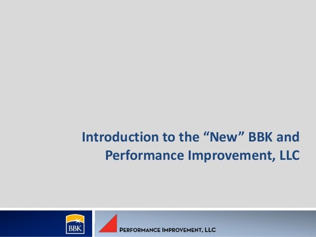 Bbk And Performance Improvement Llc Introduction To The New Bbk
