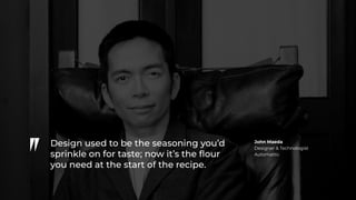 C
John Maeda
Designer & Technologist
Automattic
 