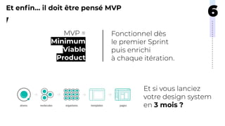 Minimum
Viable
Product
Et enﬁn… il doit être pensé MVP
3 mois ?
 