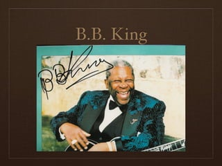 B.B. King
 