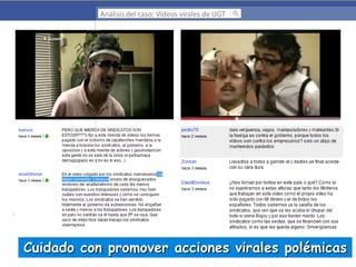 Análisis del caso: Vídeos virales de UGT

Cuidado con promover acciones virales polémicas

 