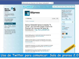 Atención al cliente 2.0. Banc Sabadell

Uso de Twitter para comunicar: Sala de prensa 2.0

 