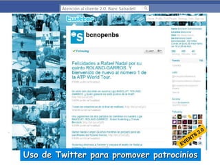 Atención al cliente 2.0. Banc Sabadell

Uso de Twitter para promover patrocinios

 