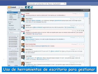 Atención al cliente 2.0. Banc Sabadell

Uso de herramientas de escritorio para gestionar

 
