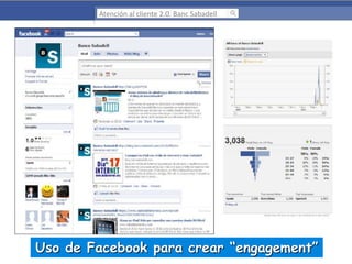 Atención al cliente 2.0. Banc Sabadell

Uso de Facebook para crear “engagement”

 
