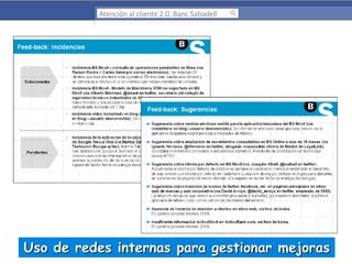 Atención al cliente 2.0. Banc Sabadell

Uso de redes internas para gestionar mejoras

 