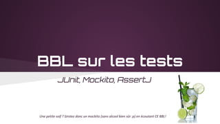 BBL sur les tests
JUnit, Mockito, AssertJ
Une petite soif ? Sirotez donc un mockito (sans alcool bien sûr :p) en écoutant CE BBL!
Par Idriss Neumann, le 11/02/2016
 