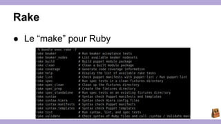 Rake 
● Le “make” pour Ruby 
 