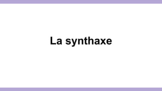 La synthaxe 
 