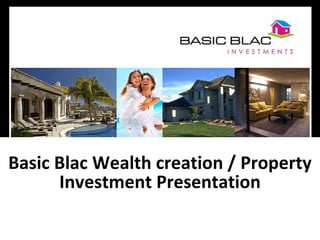 Basic Blac Wealth creation / Property Investment Presentation 