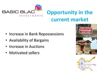 Opportunity in the current market Increase in Bank Repossessions Availability of Bargains Increase in Auctions Motivated sellers 