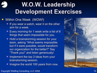 W.O.W. Leadership Development Exercises <ul><li>Within One Week  (WOW!) </li></ul><ul><ul><li>If you wear a watch, wear it...