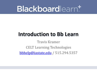 Travis Kramer
   CELT Learning Technologies
bbhelp@iastate.edu / 515.294.5357
 