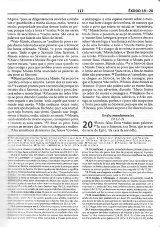 117 ÊXODO 19-20
5Agora, ''pois, se diligentemente ouvirdes a minha
voz e 'guardardes a minha aliança, então, 'sereis a
minha propriedade peculiar dentre todos os po­
vos; porque toda a terra é *minha; 6vós me sereis
^eino de sacerdotes e “nação santa. São estas as
palavras que falarás aos filhos de Israel.
7Veio Moisés, chamou os "anciãos do povo e ex­
pôs diante deles todas estas palavras que o S e n h o r
lhe havia ordenado. 8Então, "o povo respondeu
à uma: Tudo o que o S e n h o r falou faremos. E
Moisés relatou ao S e n h o r as palavras do povo.
9Disse o S e n h o r a Moisés: Eis que virei a ti^numa
nuvem escura, ?para que o povo ouça quando eu
falar contigo e para que também creiam sempre em
ti. Porque Moisés tinha anunciado as palavras do
seu povo ao S e n h o r.
10Disse tambémo S e n h o r aMoisés: Vaiao povoe
"purifica-o hoje e amanhã. Lavem eles as suas ves­
tes11e estejamprontos para o terceiro dia; porque no
terceiro dia o S e n h o r, à vista de todo o povo, des­
cerá sobre o monte Sinai. 12Marcarás em redor limi­
tes ao povo, dizendo: Guardai-vos de subir ao monte,
nem toqueis o seu limite; 'todo aquele que tocar o
monte será morto. 13Mão nenhuma tocará neste,
mas será apedrejado ou flechado; quer seja animal,
quer seja homem, não viverá. Quando soar longa­
mente a buzina, então, subirão ao monte.14Moisés,
tendo descido do monte ao povo, consagrou o povo;
e lavaram as suas vestes. 15E disse ao povo: Estai
prontos ao terceiro dia; e 'não vos chegueis a mulher.
16Ao amanhecer do terceiro dia, houve “trovões,
e relâmpagos, e uma espessa nuvem sobre o mon­
te, e mui forte clangor de trombeta, de maneira que
todo o povo que estava no arraial se ‘'estremeceu.
17E "Moisés levou o povo fora do arraial ao encon­
tro de Deus; e puseram-se ao pé do monte. 18Todo
o*monte Sinai fumegava, porque o S e n h o r descera
sobre},ele em fogo; a zsua fumaça subiu como fuma­
ça de uma fornalha, e todo o “monte tremia gran­
demente. 19E o clangor da trombeta ia aumentando
cadavez mais; ''Moisés falava, e "Deus lhe respondia
no trovão. 20Descendo o S e n h o r para o cimo do
monte Sinai, chamou o S e n h o r a Moisés para o
cimo do monte. Moisés subiu,21e o S e n h o r disse
a Moisés: Desce, adverte ao povo que não traspasse
o limite até ao S e n h o r rfpara vê-lo, a fim de muitos
deles não perecerem. 22Tambémos 'sacerdotes, que
se chegam ao S e n h o r ,-^se hão de consagrar, para
que o S e n h o r ^não os fira. 23Então, disse Moisés ao
S e n h o r: O povo não poderá subir ao monte Sinai,
porque tu nos advertiste, dizendo: ''Marca limites
ao redor do monte e consagra-o. 24Replicou-lhe o
S e n h o r: Vai, desce; depois, subirás tu, e Arão con­
tigo; os sacerdotes, porém, e o povo não traspassem
o limite para subir ao S e n h o r, para que não os fira.
25Desceu, pois, Moisés ao povo e lhe dissetudo isso.
Osdez mandamentos
Dt 5.1-21
1 Então, falou Deus "todas estas palavr
V 2/'Eu sou o S e n h o r, teu Deus, que te tirei
da terra do Egito, ‘da casa da servidão.
5 15.26; 23.22 ' Dt 5.2' SI 135.4 k Êx 9.29 6 '111^2.5.91 mL)t 7.6; 14.21; 26.19 7 8òc 4.29-30 8 °D t 5.27; 26.17 9 Ptx 19.16: 20.21; 24.15 1DI 4.12,36
10 ' Lv 11.44-45 12 sÊx34.3;Hb 12.20 1 5 '|1C<>7.SJ 16 «Mb 12.18-19 "Mb 12.21 17"'Dt4.lÜ 18 xD t4.11;)z 5.5;S1104.32; 144.5>'Êx3.2;24.17;D t5.4;
"1-3: Hb I2.18*G «15.17; 19.28; Ap 15.8 •*SI 68.8; IRs 19.12; Jr4.24;|Hb 12.26] 19 "Hb 12.21 ' Ne 9.13; SI 81.7 21 d lSm6.19 2 2 'Ê x 14.24; 24.3
•li- I0.3;-21A«*2Sn»6.7-* 23 ^Êx 19.12 CAPÍTULO 20 1 J Ot3.22 2 6 Os 13.4cÊx 13.3; Dt 7.8
—etáíora para retratar o cuidado de Deus por Israel e observou espe-
J -íente que havia somente um Senhor quefazia isso (Dt 32.11-12).
19.5-6 O Senhor deu três títulos a Israel: "propriedade peculiar",
■'-no de sacerdotes" e "nação santa", dependendo de serem um
ro.o obediente e cumpridor da aliança. Esses títulos resumiam as bôn-
:i:~í dninas que um povo como esse experimentaria: pertencer espe-
- "Tenteao Senhor, reprcsentá-lo na terraeserposto àparte paraservir
Dropósitos do Senhor. Os títulos igualmente desdobram o signrfica-
etico e moral de Israel tersido levado ao Senhor. "Porque toda aterra
t - j . no meio dos títulos, dava ênfase à peculiaridade e soberania
"or e devia ser tomado no sentido de descartar todas as outras
r rtfcaçõès pelos assim chamados de deuses das nações. Era mais
: :..- o poder de um deus sobre outro na situação de Israel; tralava-
— j «-colha e do poder do único Senhor! Veja IPe 2.9, onde Pedro
. -“ s íí termos no sentido de reino espiritual de Deus dos remidos.
‘ 9^8opovorespondeuà uma. Depois de ouvir os detalhesda alian-
u o condicional de Deus (observe o "se diligentemente ouvir-
- - .ís . sereis" no v. 5), o povo, guiado pelos anciãos, respondeu
•'■j i asmo positivo. A resposta que o Senhor lhes deu não clas-
as - 3-aras do povo como promessa irreflelida (cf. Dt 5.27-29).
' - 9 creiam sempre emti. O Senhor preparou o encontro pres-
- - - - - "'ecer com ole de maneira tal a evitar qualquer acusação
9 -T-- - - - que Moisés tivesse, ele mesmo, compilado a lei e não
>e encontrado com o Senhor no monte. Isso também leva-
i r . i .:-2~.de deferência fosse concedida a Moisés pelo povo.
19.10 purifica-o. A grande seriedade desse primeiro passo do
povo foi enfatizada pelos dois dias de preparo especial. A prepa­
ração interior para encontrar-se com Deus se espelhava nas ações
exteriores de manter o corpo limpo.
19.12-13 A aproximação correta do santo Deus não podia ter sido
mais bem realçada do que pela imposição de morte a todos os que
violassem os limites demarcados por Deus ao redor do monte. Nem
mesmo os animais podiam invadir essa área sagrada (cf. Hb 12.20).
19.15 não vos chegueis a mulher. Isso era para que ele estives­
sem cerimonialmentc puros (veja Lv 15.16-18).
19.16 trovões, e relâmpagos. A dramática apresentação visual da
presença de Deus no monte, acompanhada por espessa nuvem e forte
clangor de trombeta, não somente impressionou aos assistentes com a
majestade e o poder de Deus, mas também os levou a tremer, indusive
Moisés (Hb 12.21). Um fenômeno incomum estava acontecendo,e não
uma atividade vulcânica comum, como alguns escritores têm sugerido.
19.24 ossacerdotes.Com a lei ainda para serentregue, o sacerdócio
ainda não havia sido estabelecido em Israel. Os sacerdotes menciona­
dos devem ter sido os primogênitos de cada família que serviam como
sacerdotesfamiliares porque haviam sido dedicados ao Senhor(cf. 1.1.2;
24.5). O lugar deles seria ocupado mais tarde pelos levilas (Nm 3.45).
20.1 todas estas palavras. A descrição geral dos mandamentos
que se seguem também receberam de Moisés o título de "dez pa­
lavras" e "dez mandamentos" (34.28; Dt 4.13). Com essa ênfase
em Deus falando essas palavras (cf. üt 5.12,15-16,22,32-33), todas
 
