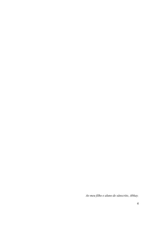 4
Ao meu filho e aluno de sânscrito, Abhay.
 