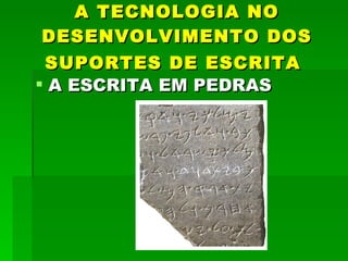 A TECNOLOGIA NO DESENVOLVIMENTO DOS SUPORTES DE ESCRITA   A ESCRITA EM PEDRAS 