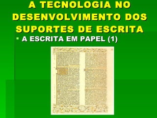 A TECNOLOGIA NO DESENVOLVIMENTO DOS SUPORTES DE ESCRITA A ESCRITA EM PAPEL (1) 
