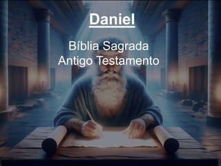 Daniel
Bíblia Sagrada
Antigo Testamento
 