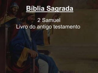 Bíblia Sagrada
2 Samuel
Livro do antigo testamento
 