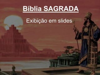 Bíblia SAGRADA
Exibição em slides
 