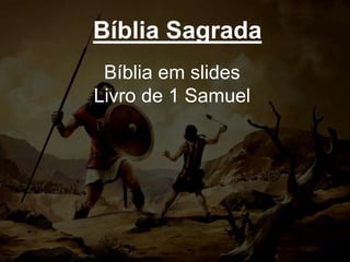 Bíblia Sagrada
Bíblia em slides
Livro de 1 Samuel
 
