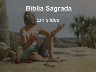 Bíblia Sagrada
Em slides
 