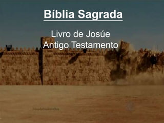 Bíblia Sagrada
Livro de Josúe
Antigo Testamento
 