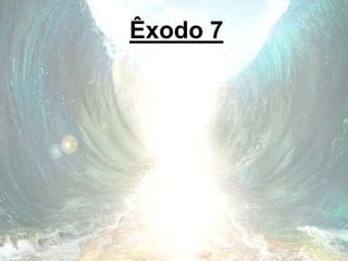 Êxodo 7
 