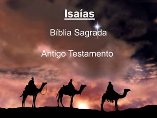 Isaías
Bíblia Sagrada
Antigo Testamento
 